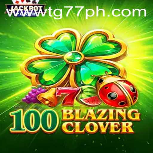 100BlazingClover: A Comprehensive Guide to Mastering the Game with TG77