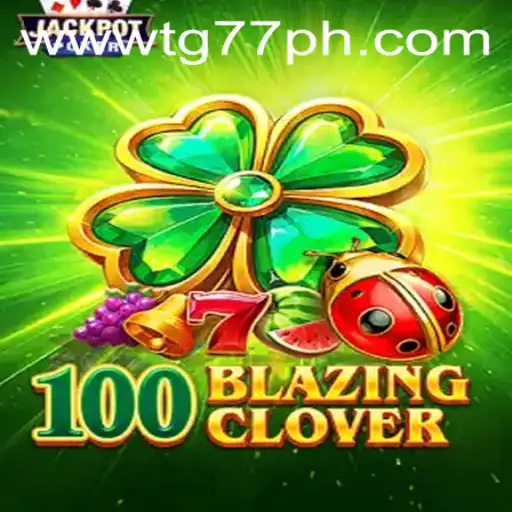 100BlazingClover: A Comprehensive Guide to Mastering the Game with TG77